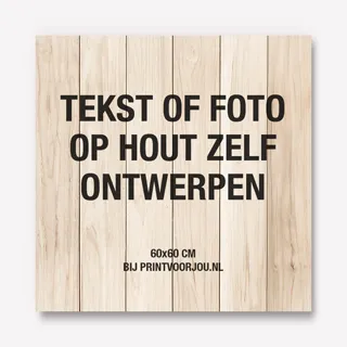 Tekst of foto op hout zelf ontwerpen 60x60